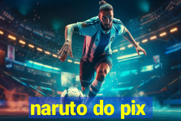 naruto do pix